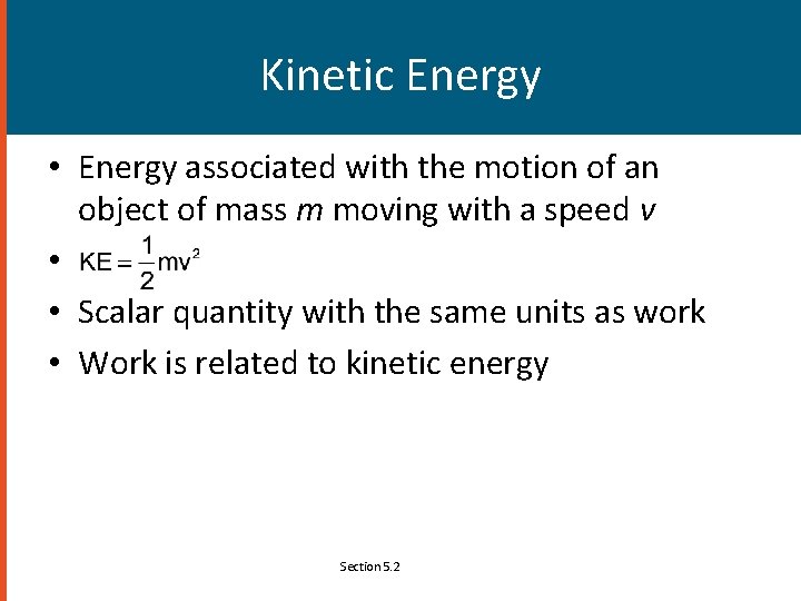 Kinetic Energy • Energy associated with the motion of an object of mass m