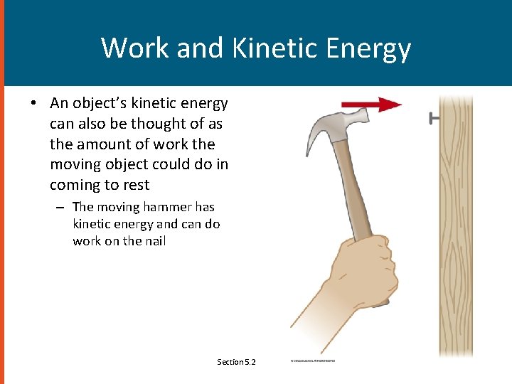 Work and Kinetic Energy • An object’s kinetic energy can also be thought of