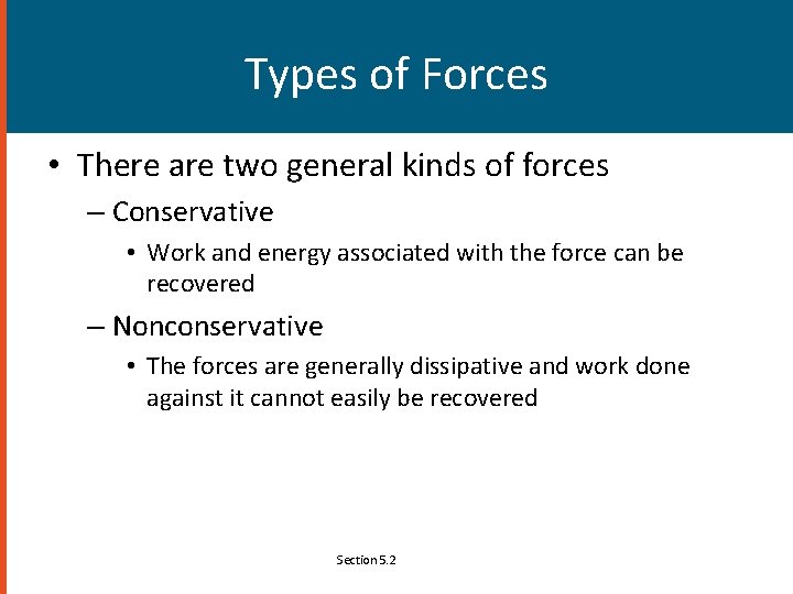 Types of Forces • There are two general kinds of forces – Conservative •