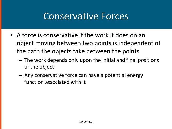 Conservative Forces • A force is conservative if the work it does on an