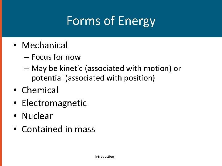 Forms of Energy • Mechanical – Focus for now – May be kinetic (associated