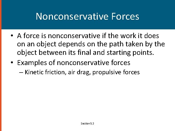 Nonconservative Forces • A force is nonconservative if the work it does on an