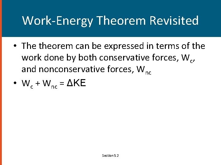 Work-Energy Theorem Revisited • The theorem can be expressed in terms of the work