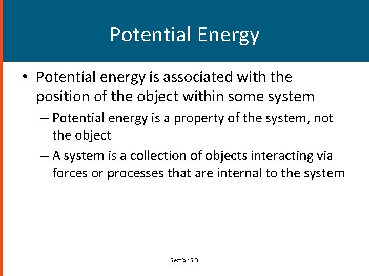 Potential Energy • Potential energy is associated with the position of the object within