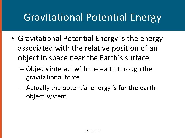 Gravitational Potential Energy • Gravitational Potential Energy is the energy associated with the relative