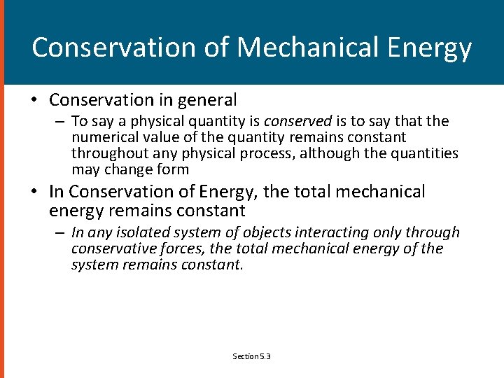 Conservation of Mechanical Energy • Conservation in general – To say a physical quantity