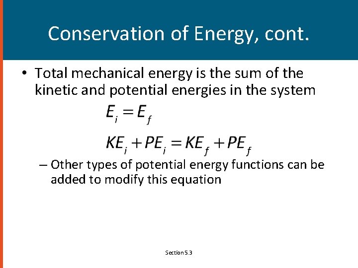 Conservation of Energy, cont. • Total mechanical energy is the sum of the kinetic
