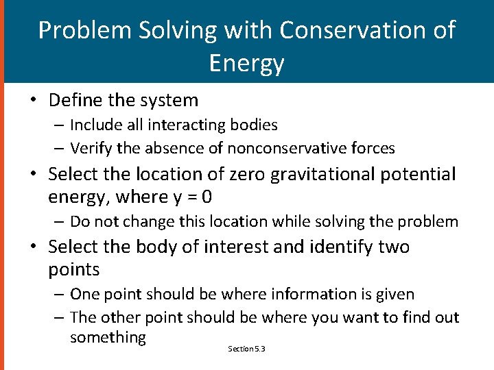 Problem Solving with Conservation of Energy • Define the system – Include all interacting