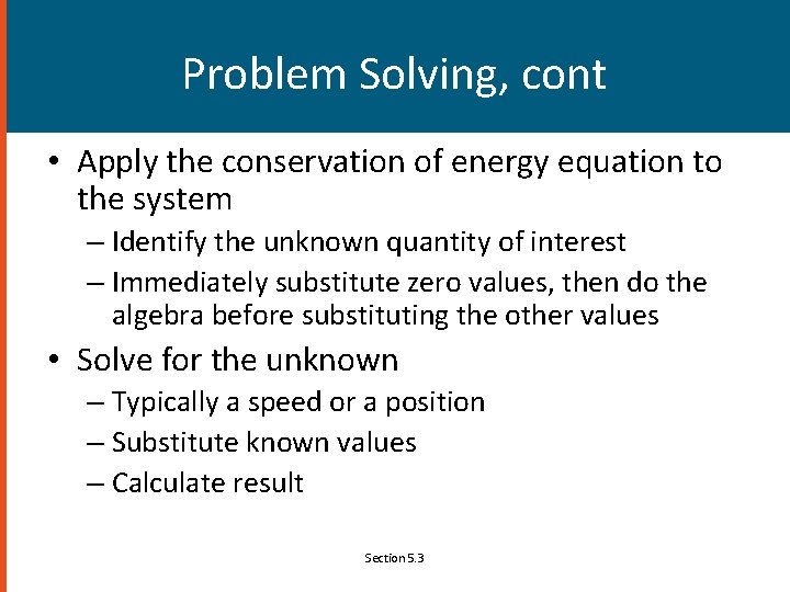 Problem Solving, cont • Apply the conservation of energy equation to the system –