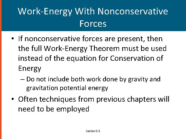 Work-Energy With Nonconservative Forces • If nonconservative forces are present, then the full Work-Energy