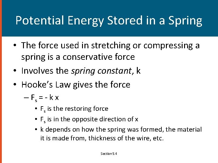 Potential Energy Stored in a Spring • The force used in stretching or compressing