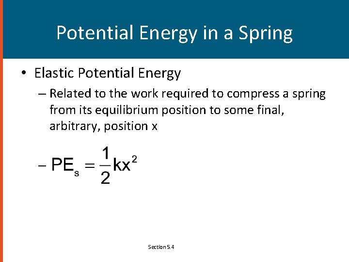 Potential Energy in a Spring • Elastic Potential Energy – Related to the work