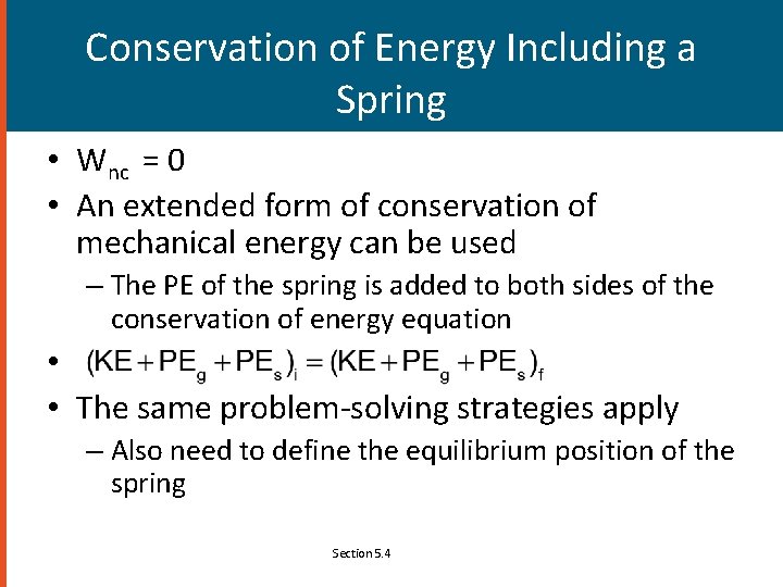 Conservation of Energy Including a Spring • Wnc = 0 • An extended form