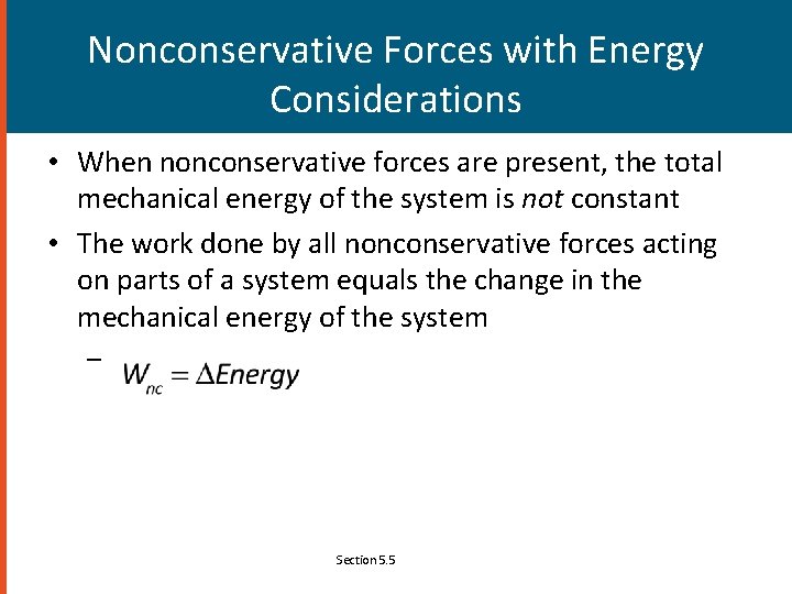 Nonconservative Forces with Energy Considerations • When nonconservative forces are present, the total mechanical
