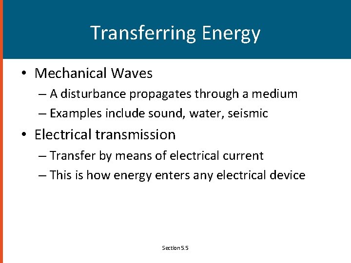 Transferring Energy • Mechanical Waves – A disturbance propagates through a medium – Examples