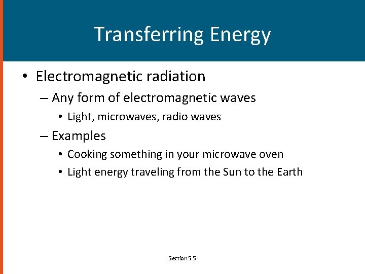 Transferring Energy • Electromagnetic radiation – Any form of electromagnetic waves • Light, microwaves,