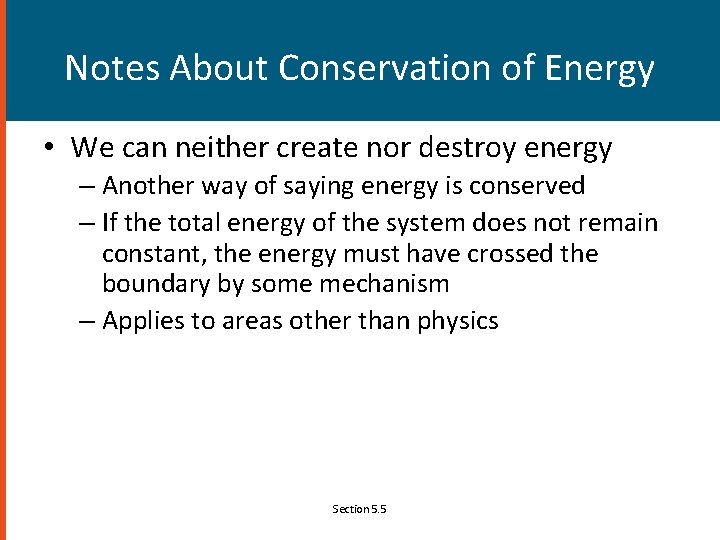 Notes About Conservation of Energy • We can neither create nor destroy energy –