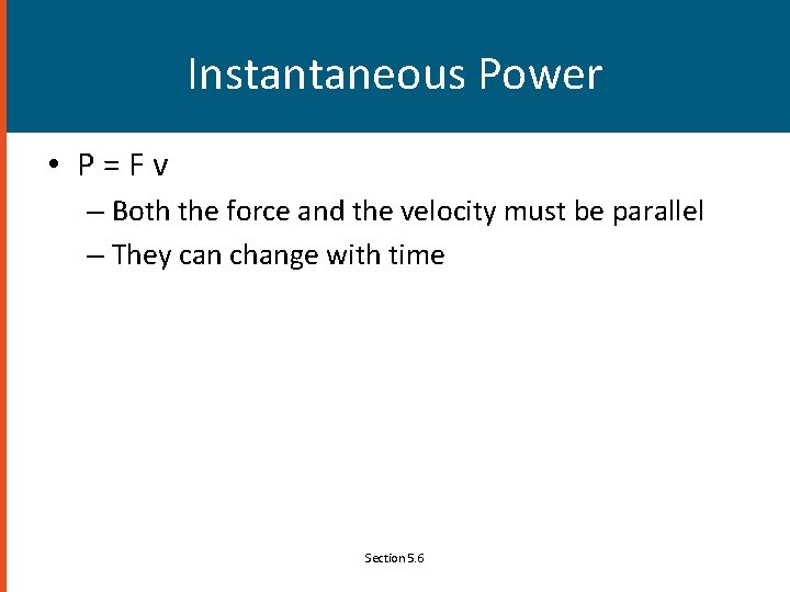Instantaneous Power • P=Fv – Both the force and the velocity must be parallel