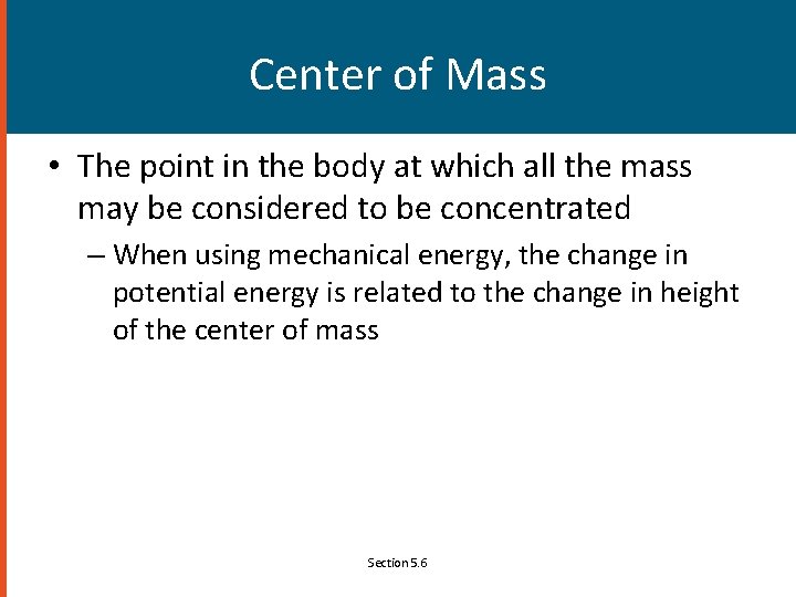 Center of Mass • The point in the body at which all the mass
