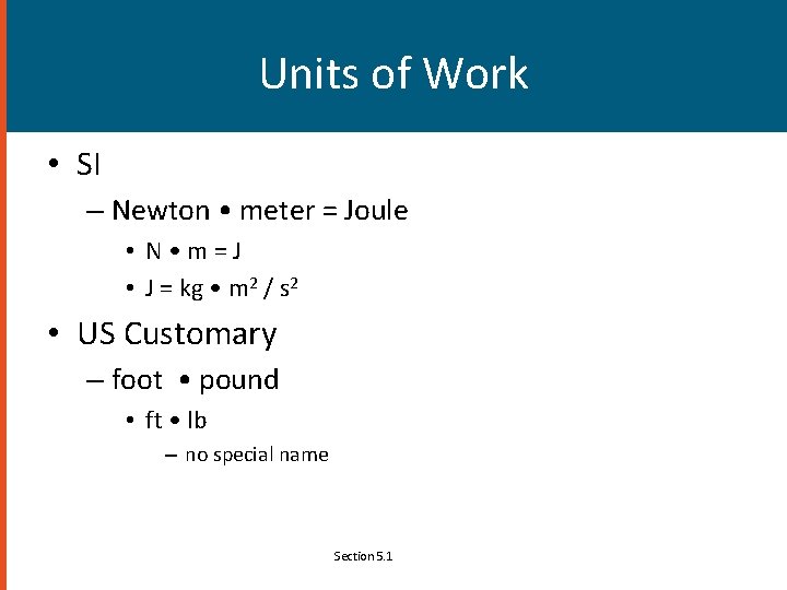 Units of Work • SI – Newton • meter = Joule • N •