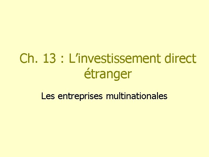 Ch. 13 : L’investissement direct étranger Les entreprises multinationales 