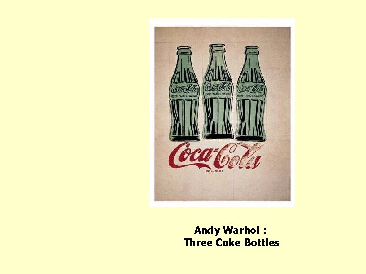 Andy Warhol : Three Coke Bottles 