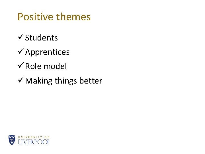 Positive themes ü Students ü Apprentices ü Role model ü Making things better 