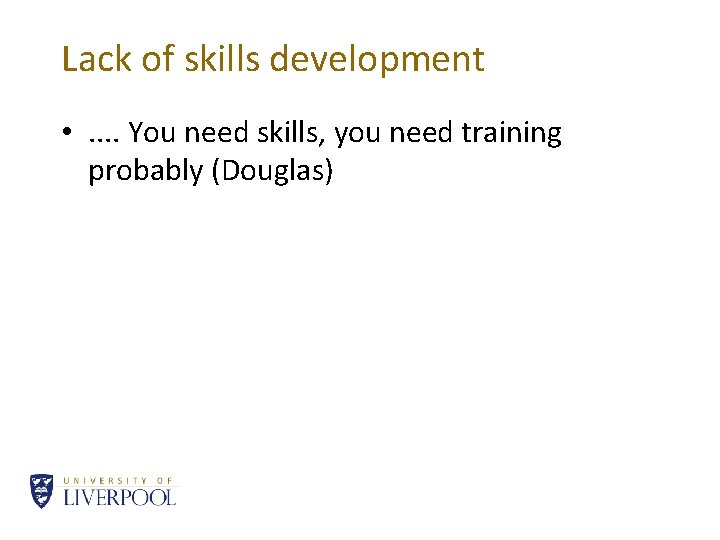 Lack of skills development • . . You need skills, you need training probably