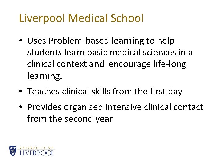 Liverpool Medical School • Uses Problem-based learning to help students learn basic medical sciences