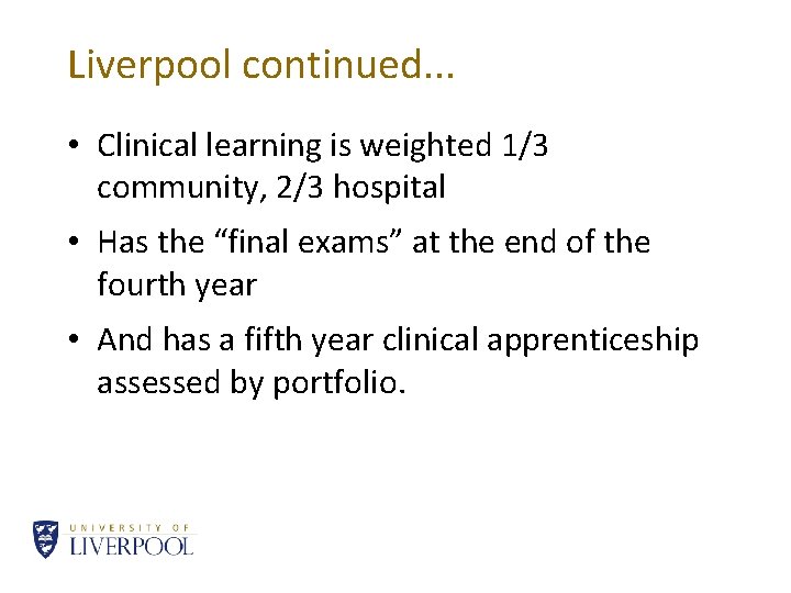 Liverpool continued. . . • Clinical learning is weighted 1/3 community, 2/3 hospital •