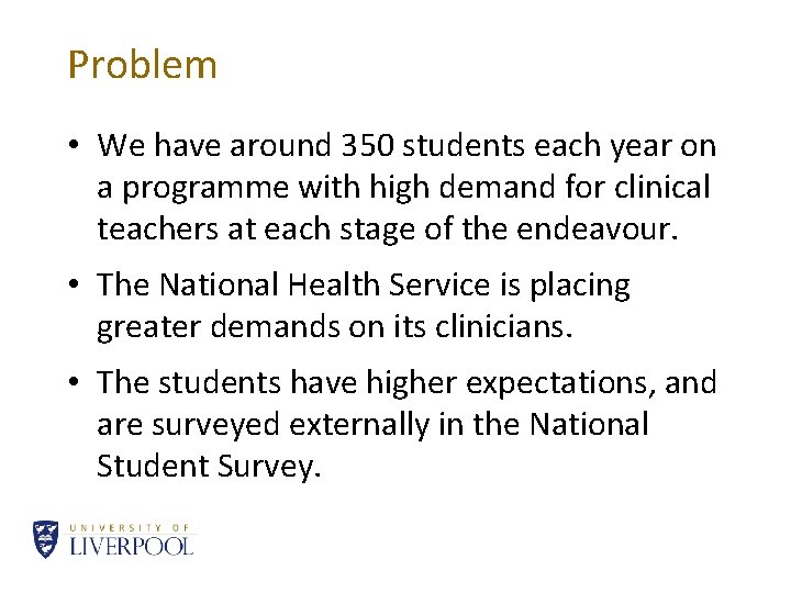 Problem • We have around 350 students each year on a programme with high