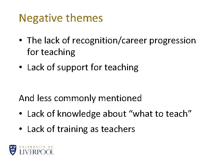 Negative themes • The lack of recognition/career progression for teaching • Lack of support