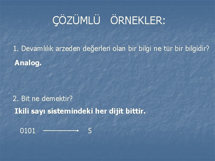 ÇÖZÜMLÜ ÖRNEKLER: 1. Devamlılık arzeden değerleri olan bir bilgi ne tür bilgidir? Analog. 2.