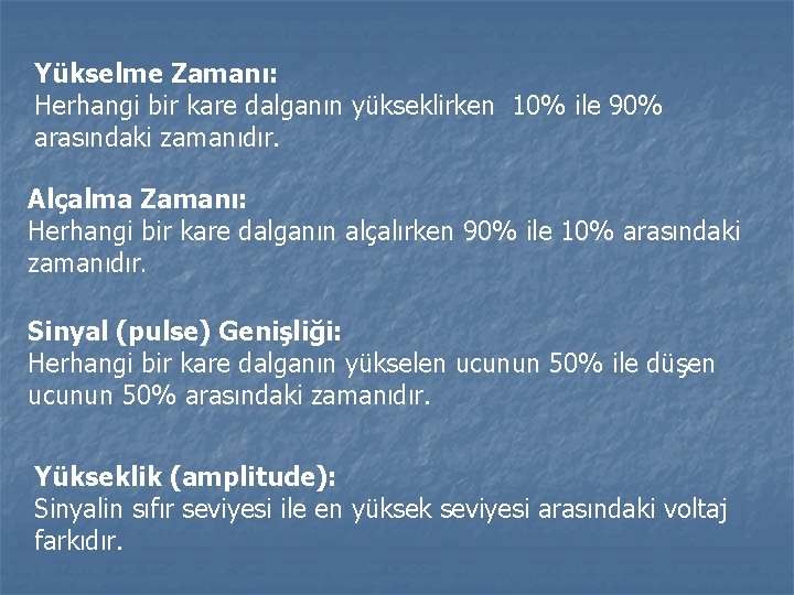 Yükselme Zamanı: Herhangi bir kare dalganın yükseklirken 10% ile 90% arasındaki zamanıdır. Alçalma Zamanı: