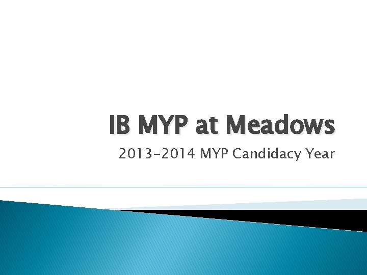 IB MYP at Meadows 2013 -2014 MYP Candidacy Year 