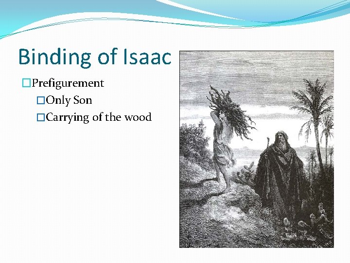 Binding of Isaac �Prefigurement �Only Son �Carrying of the wood 