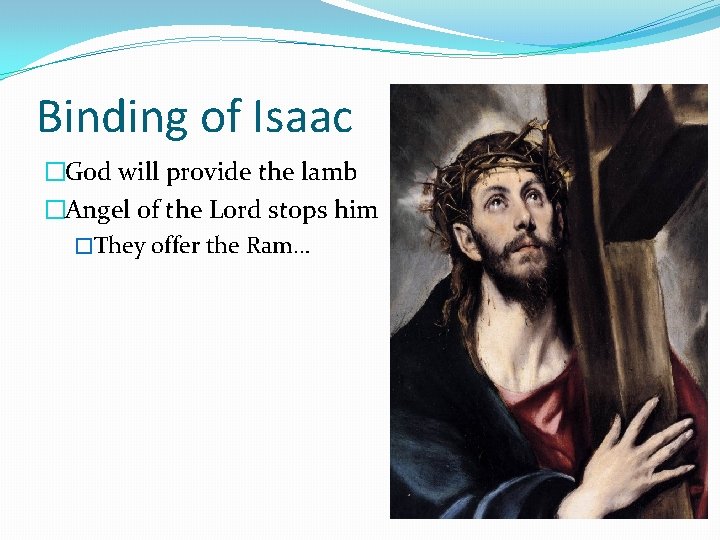 Binding of Isaac �God will provide the lamb �Angel of the Lord stops him