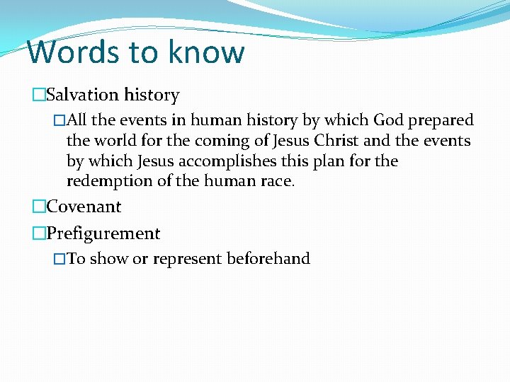 Words to know �Salvation history �All the events in human history by which God