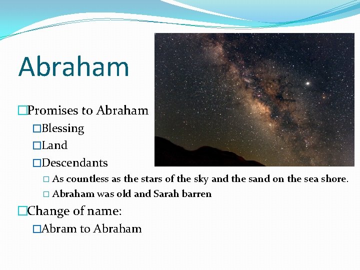 Abraham �Promises to Abraham �Blessing �Land �Descendants � As countless as the stars of