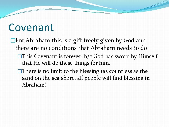 Covenant �For Abraham this is a gift freely given by God and there are