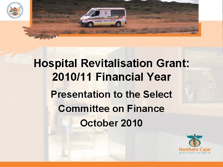 Hospital Revitalisation Grant: 2010/11 Financial Year Presentation to the Select Committee on Finance October