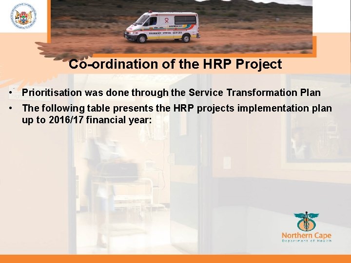 Co-ordination of the HRP Project. • Prioritisation was done through the Service Transformation Plan