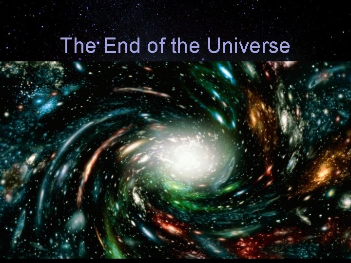 The End of the Universe 