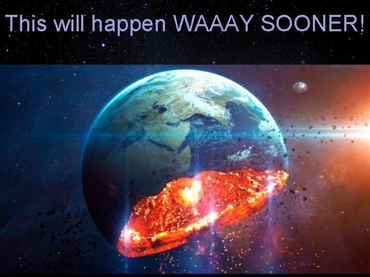 This will happen WAAAY SOONER! 