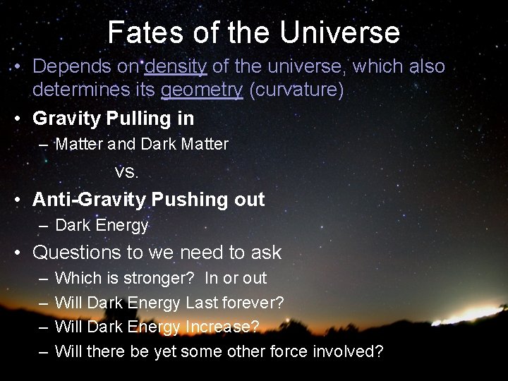 Fates of the Universe • Depends on density of the universe, which also determines