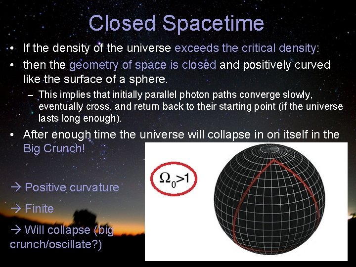 Closed Spacetime • If the density of the universe exceeds the critical density: •