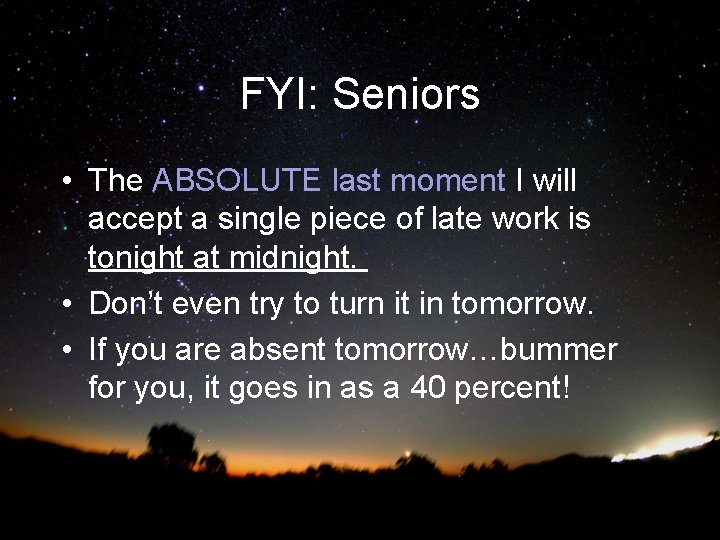 FYI: Seniors • The ABSOLUTE last moment I will accept a single piece of