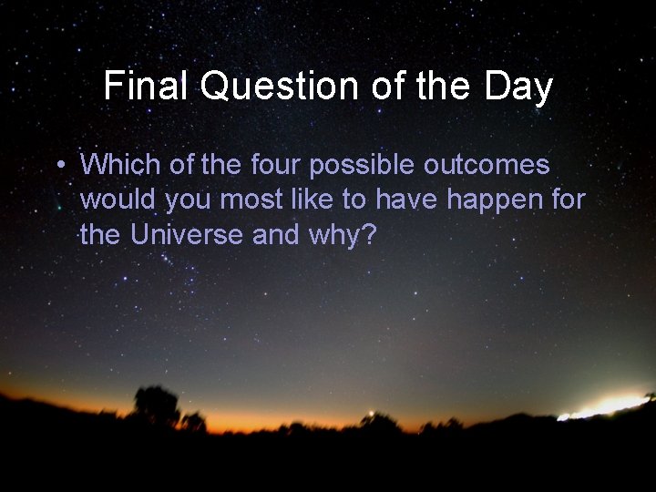 Final Question of the Day • Which of the four possible outcomes would you