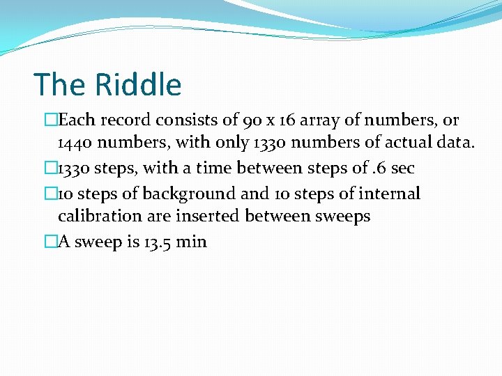 The Riddle �Each record consists of 90 x 16 array of numbers, or 1440