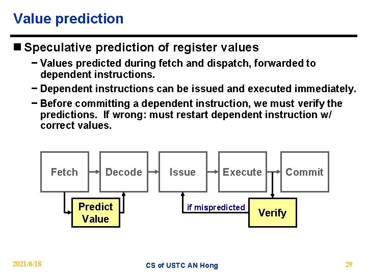 Value prediction n Speculative prediction of register values − Values predicted during fetch and